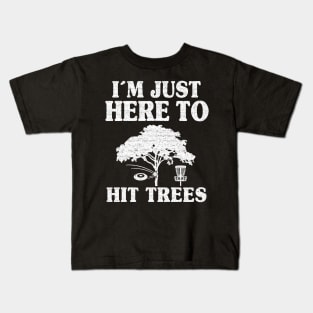 Disc Golf Gift Funny I'm Just Here To Hit Trees Kids T-Shirt